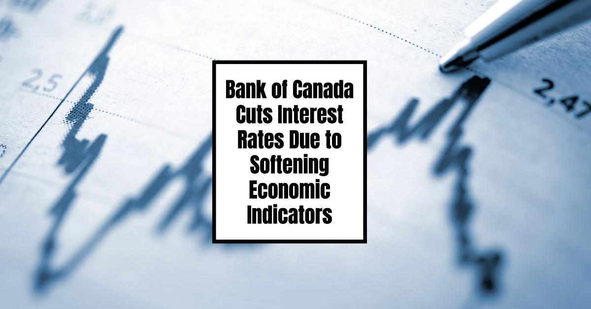 Bank of Canada Cuts Interest Rates Due to Softening Economic Indicators